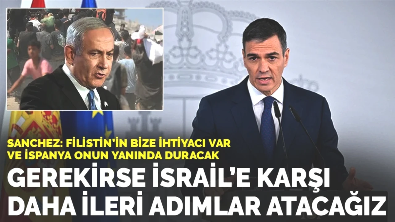 Sánchez'den Çarpıcı Açıklama: İsrail'e Karşı Gerekirse Daha Sert Adımlar Atılacak!
