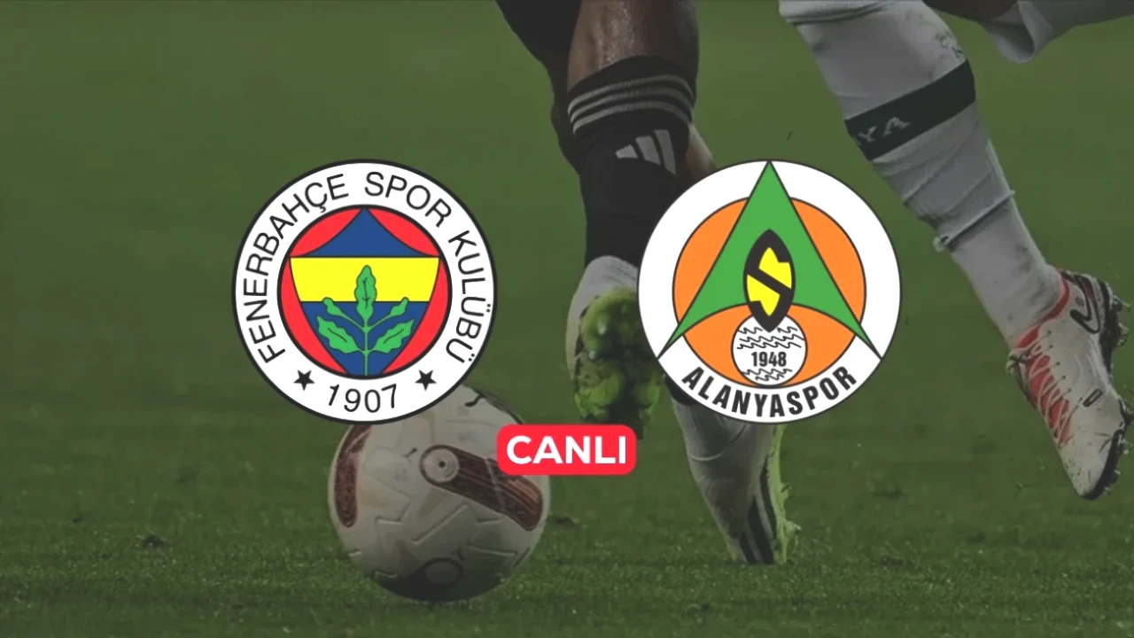 Fenerbahçe Alanyaspor Maçı CANLI İzleme Rehberi: İşte Tüm Detaylar!